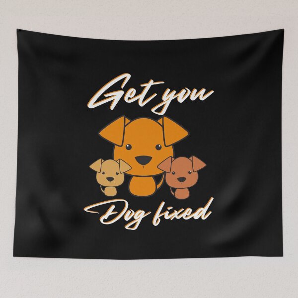 Item preview, Get Your Dog Fixed : funny meme dog, for dog lover, dog mania, pet lover designed and sold by MokonoKokoro.