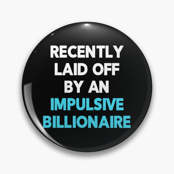 Item preview, Funny Redundancy Quote "Recently Laid Off By An Impulsive Billionaire" designed and sold by Delightfully Cynical.