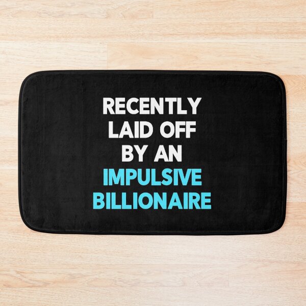 Item preview, Funny Redundancy Quote "Recently Laid Off By An Impulsive Billionaire" designed and sold by Delightfully Cynical.
