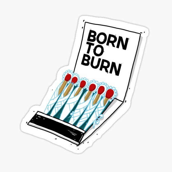 BORN TO BURN Sticker