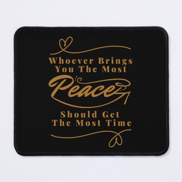 Item preview, Whoever brings you the most peace should get the most time : good life quote , gifts for you lover designed and sold by MokonoKokoro.