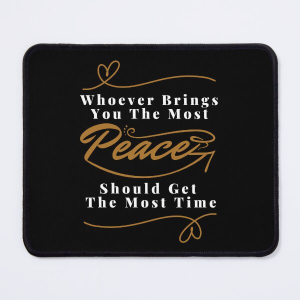 Item preview, Whoever brings you the most peace should get the most time : good life quote , gifts for you lover designed and sold by MokonoKokoro.