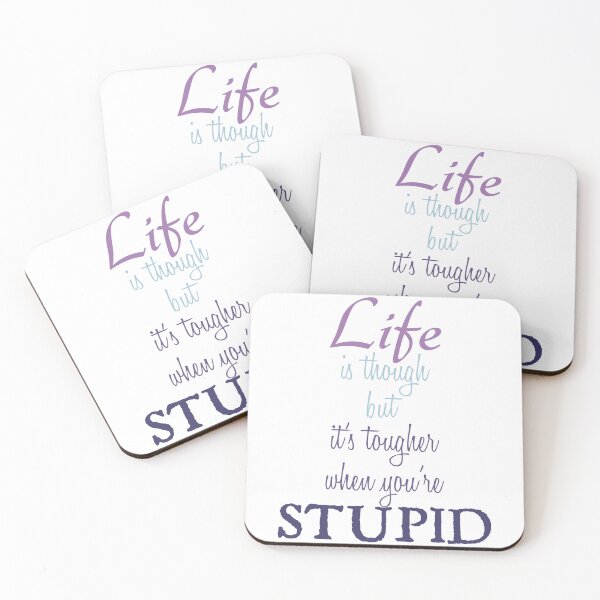 Item preview, Life is though, but it's thougher when you're STUPID designed and sold by Amazigh-i7orran.