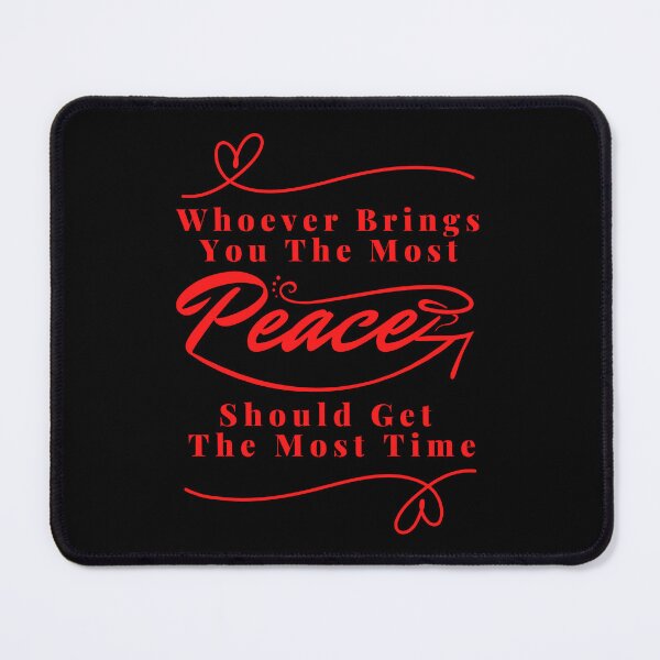 Item preview, Whoever brings you the most peace should get the most time : good life quote , gifts for you lover designed and sold by MokonoKokoro.