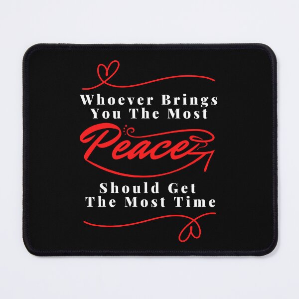 Item preview, Whoever brings you the most peace should get the most time : good life quote , gifts for you lover designed and sold by MokonoKokoro.