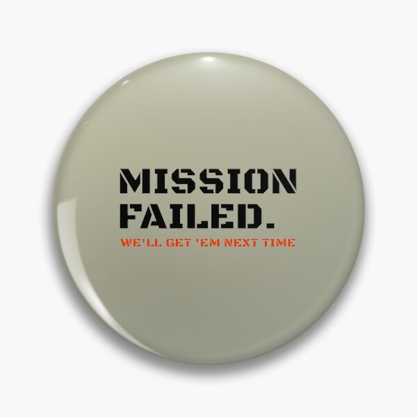 Item preview, Mission failed we'll get em next time  designed and sold by ShannonHenderso.