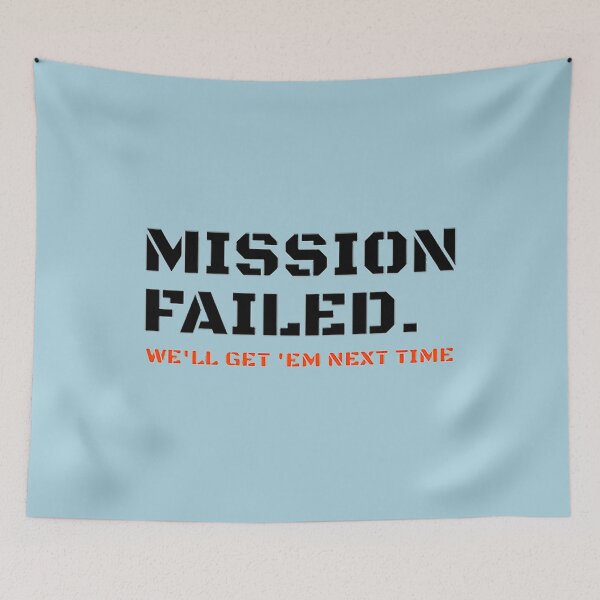 Item preview, Mission failed we'll get em next time  designed and sold by ShannonHenderso.