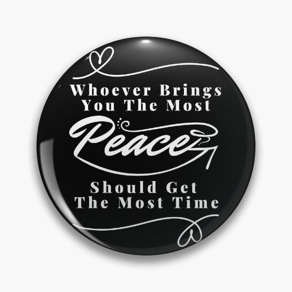 Item preview, Whoever brings you the most peace should get the most time : good life quote , gifts for you lover designed and sold by MokonoKokoro.