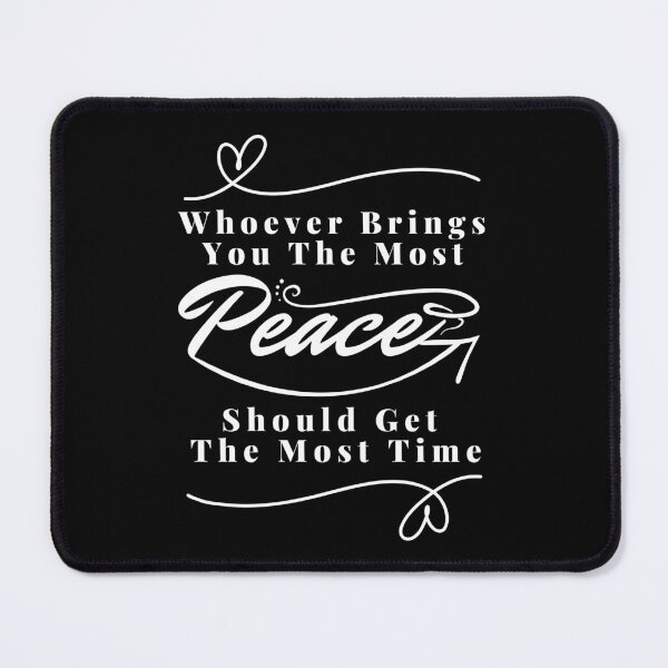 Item preview, Whoever brings you the most peace should get the most time : good life quote , gifts for you lover designed and sold by MokonoKokoro.