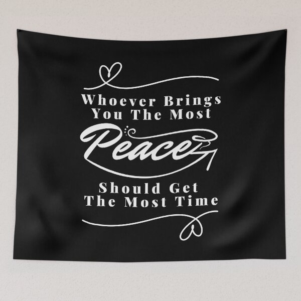 Item preview, Whoever brings you the most peace should get the most time : good life quote , gifts for you lover designed and sold by MokonoKokoro.