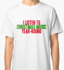 christmas all year long Classic T-Shirt