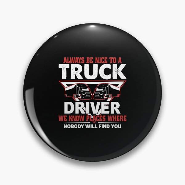 Item preview, Always be nice to truck driver we know places where nobody will find you designed and sold by FanityPrints.
