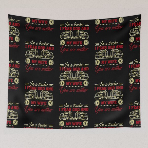 Item preview, I am a trucker i fear god and my wife you are neither designed and sold by FanityPrints.