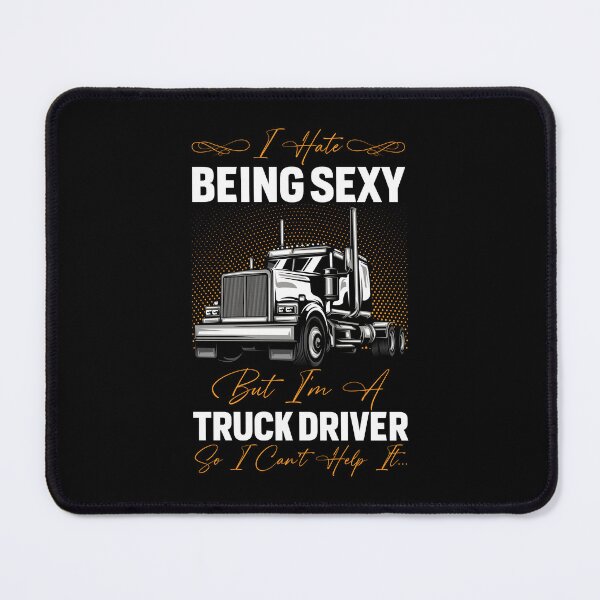 Item preview, I hate being sexy but i am a truck driver i can't help it designed and sold by FanityPrints.