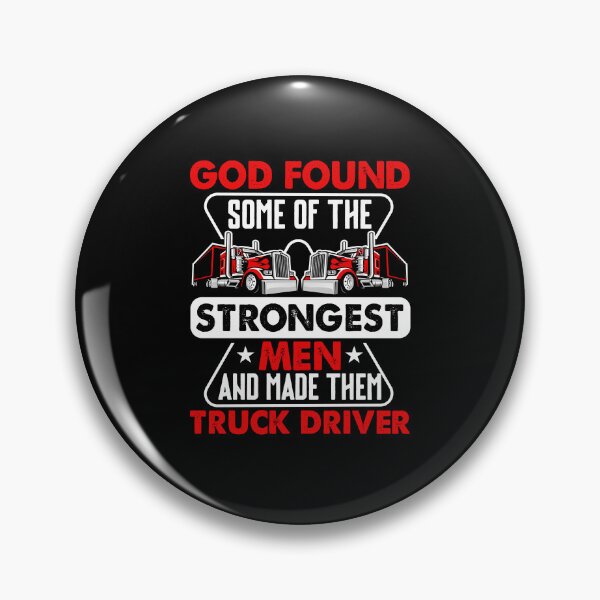Item preview, God found some of the strongest men and made them truck driver designed and sold by FanityPrints.