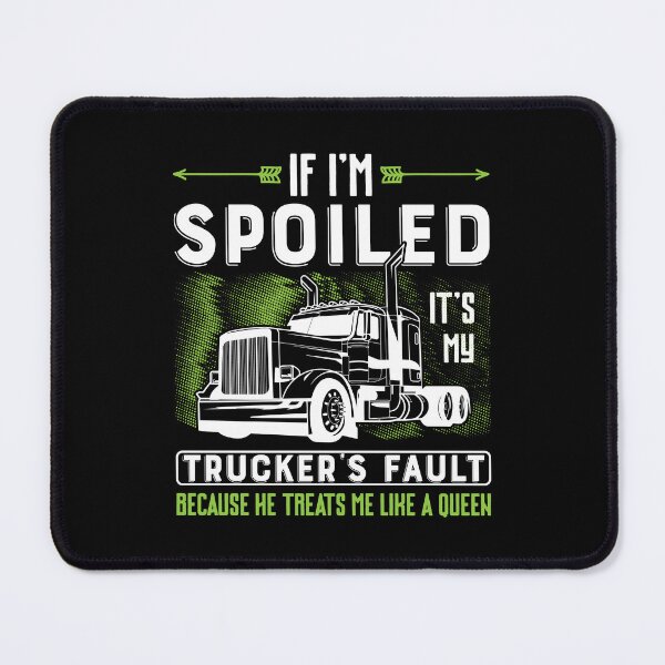 Item preview, If i'm spoiled it's my trucker's fault because he treats me like a queen designed and sold by FanityPrints.