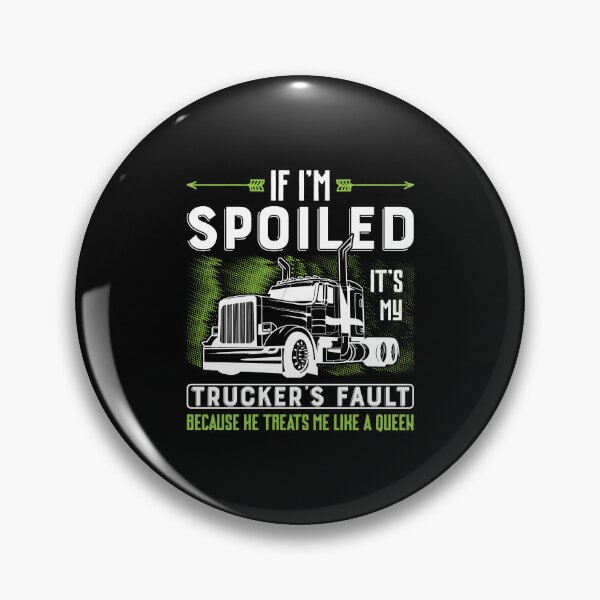Item preview, If i'm spoiled it's my trucker's fault because he treats me like a queen designed and sold by FanityPrints.