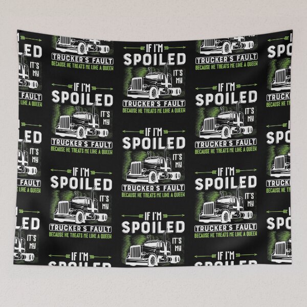 Item preview, If i'm spoiled it's my trucker's fault because he treats me like a queen designed and sold by FanityPrints.