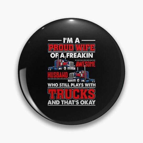 Item preview, I'm a proud wife of a freaking awesome husband who still plays with trucks and that's okay designed and sold by FanityPrints.