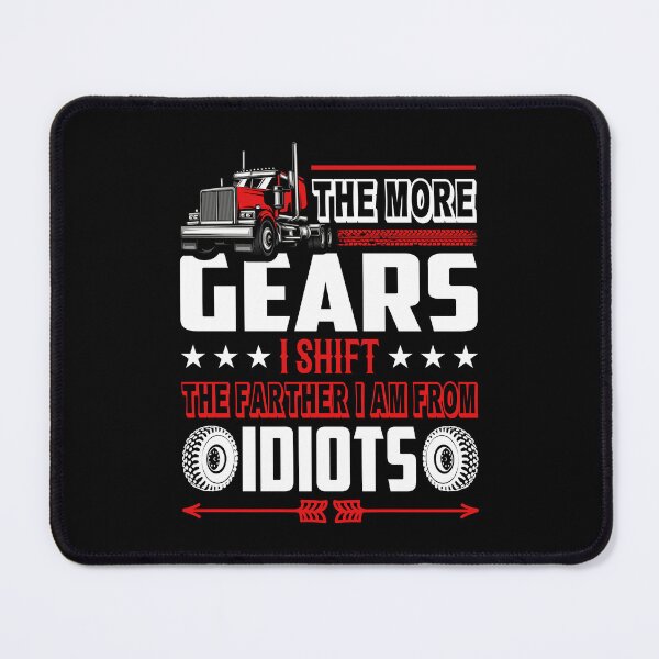 Item preview, The more gears i shift the farther i am from idiots designed and sold by FanityPrints.