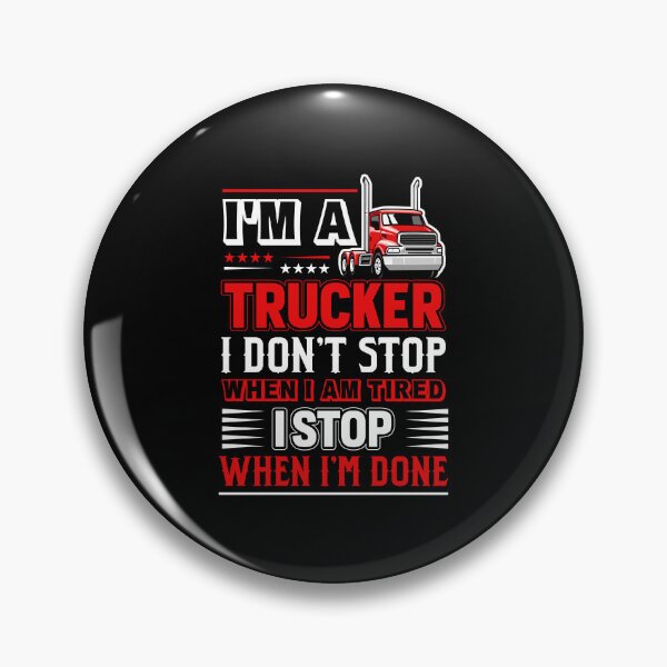 Item preview, I'm a trucker i don't stop when i am tired i stop when i'm done designed and sold by FanityPrints.