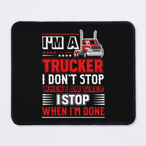 Item preview, I'm a trucker i don't stop when i am tired i stop when i'm done designed and sold by FanityPrints.