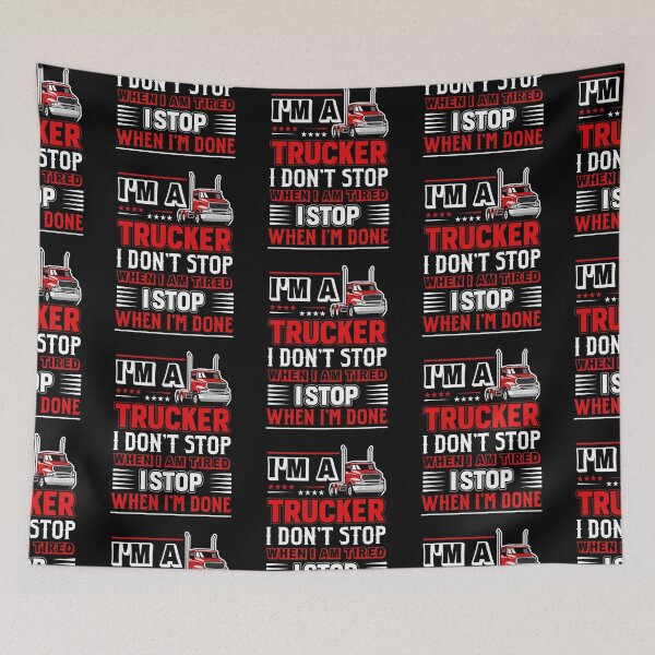 Item preview, I'm a trucker i don't stop when i am tired i stop when i'm done designed and sold by FanityPrints.