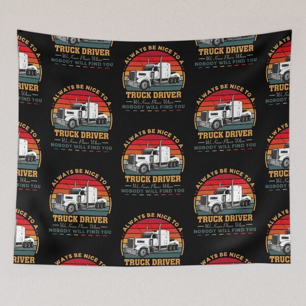 Item preview, Always be nice to a truck driver we know places where nobody will find you designed and sold by FanityPrints.