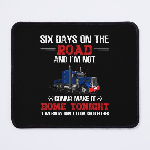 Item preview, Six days on the road and i'm not gonna make it home tonight tomorrow don't look good either designed and sold by FanityPrints.