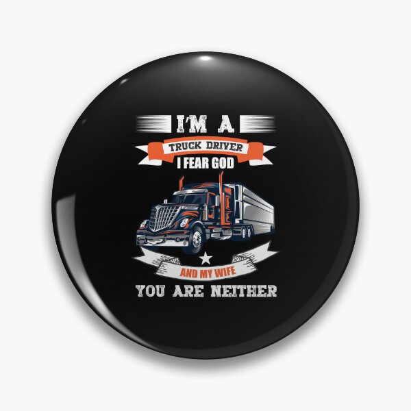 Item preview, I'm a truck driver i fear god and my wife you are neither designed and sold by FanityPrints.