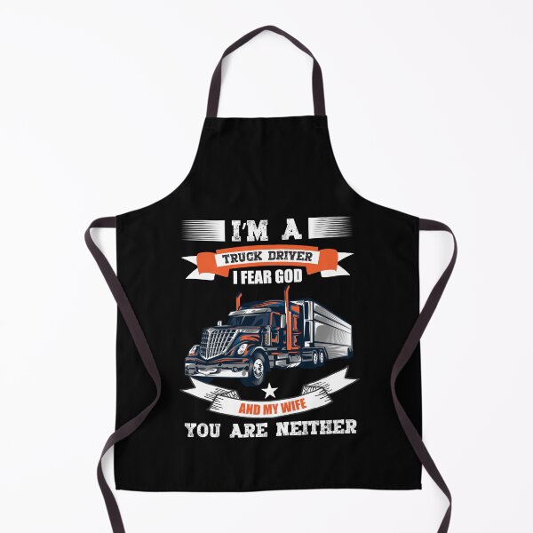 Item preview, I'm a truck driver i fear god and my wife you are neither designed and sold by FanityPrints.
