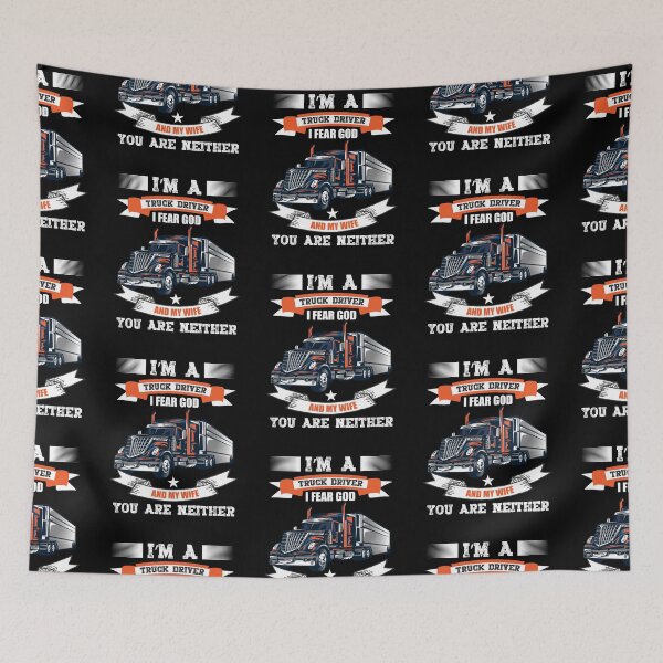 Item preview, I'm a truck driver i fear god and my wife you are neither designed and sold by FanityPrints.