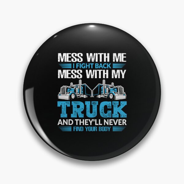 Item preview, Mess with me i fight back mess with my truck and they'll never find your body designed and sold by FanityPrints.