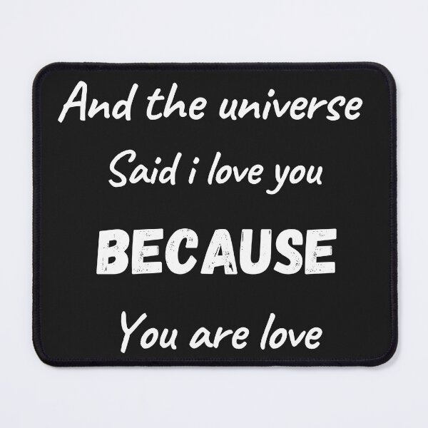 Item preview, and the universe said i love you because you are love designed and sold by superlola.