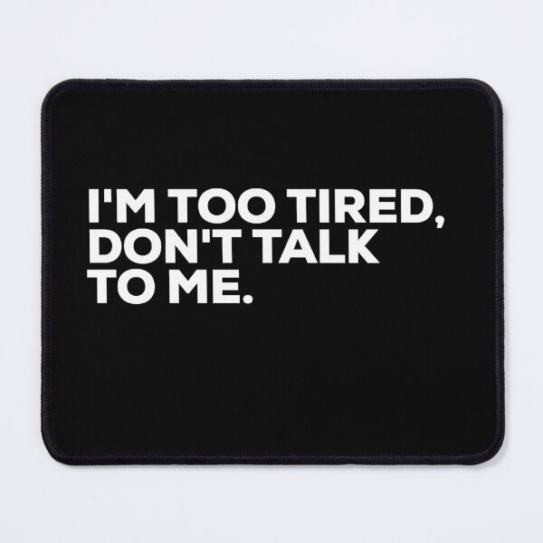 Item preview, I'm Too Tired, Don't Talk To Me designed and sold by Binsagar.