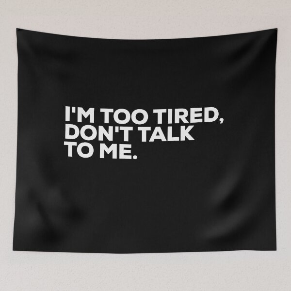 Item preview, I'm Too Tired, Don't Talk To Me designed and sold by Binsagar.