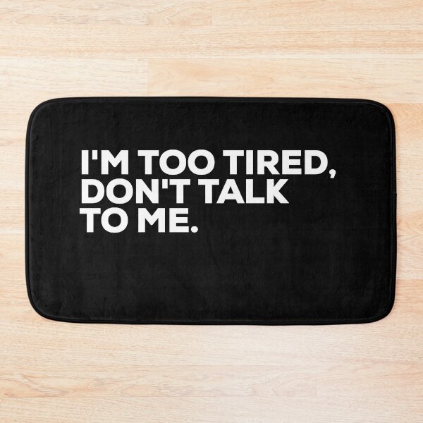 Item preview, I'm Too Tired, Don't Talk To Me designed and sold by Binsagar.