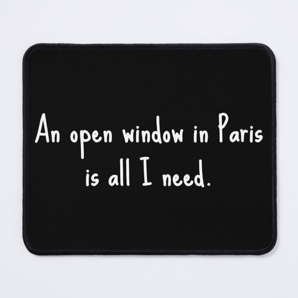 Item preview, An Open Window In Paris Is All I Need designed and sold by alloutshirts.