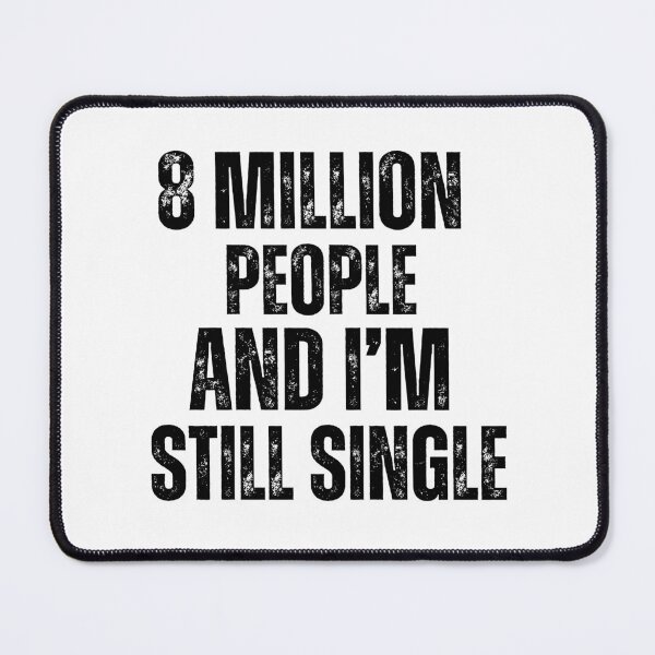 Item preview, 8 Million People And I’m Still Single Funny Collection designed and sold by WhySoSerious⭐⭐⭐⭐⭐.