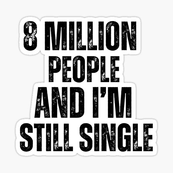 8 Million People And I’m Still Single Funny Collection Sticker