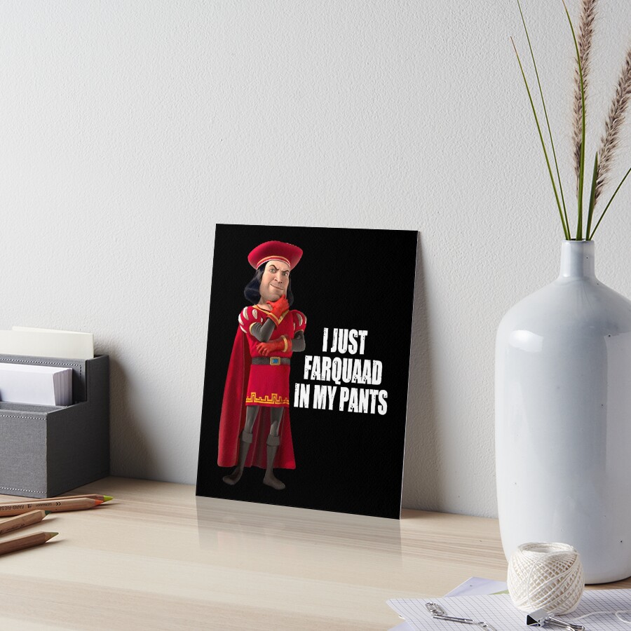 "Lord Farquaad I Just Farquaad In My Pants Meme" Art Board Print for