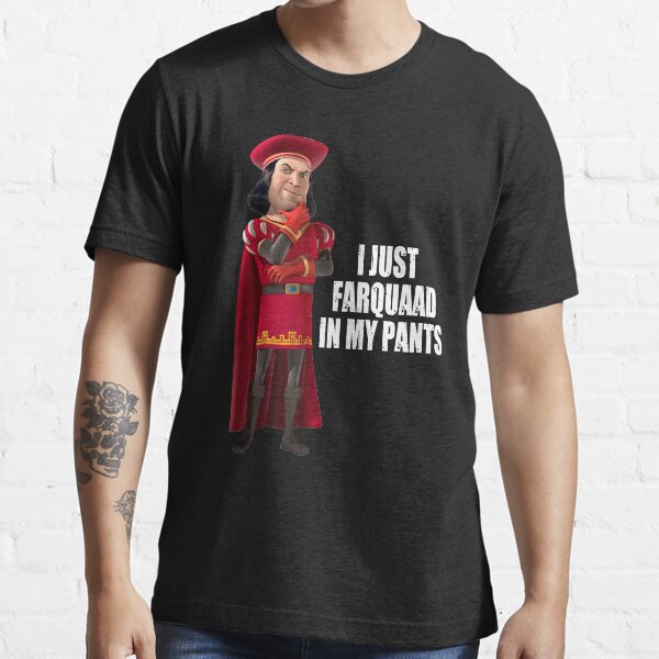 "Lord Farquaad I Just Farquaad In My Pants Meme" Tshirt for Sale by