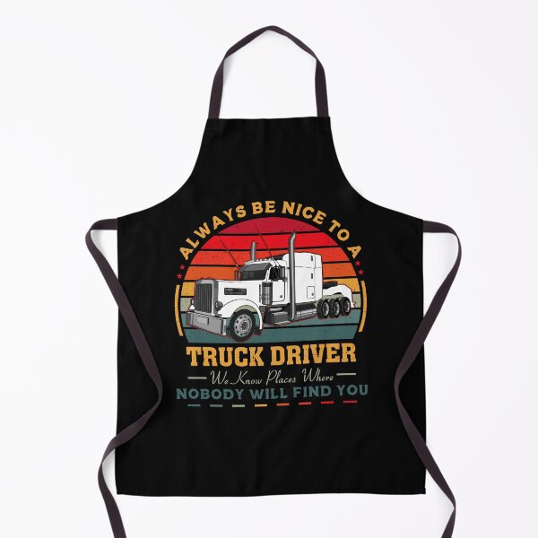 Item preview, Always be nice to a truck driver we know places where nobody will find you designed and sold by FanityPrints.