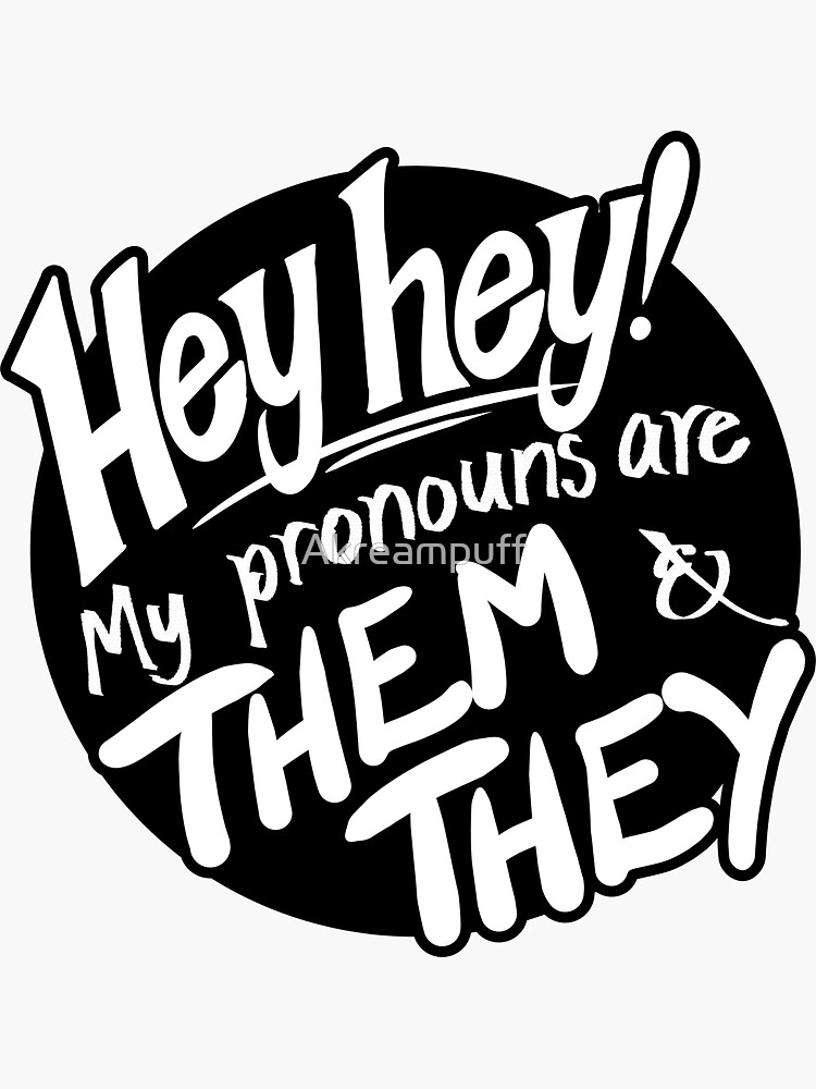 Hey Hey My Pronouns Are Them And They Black And White Version 1 Sticker For Sale By Akreampuff 2079