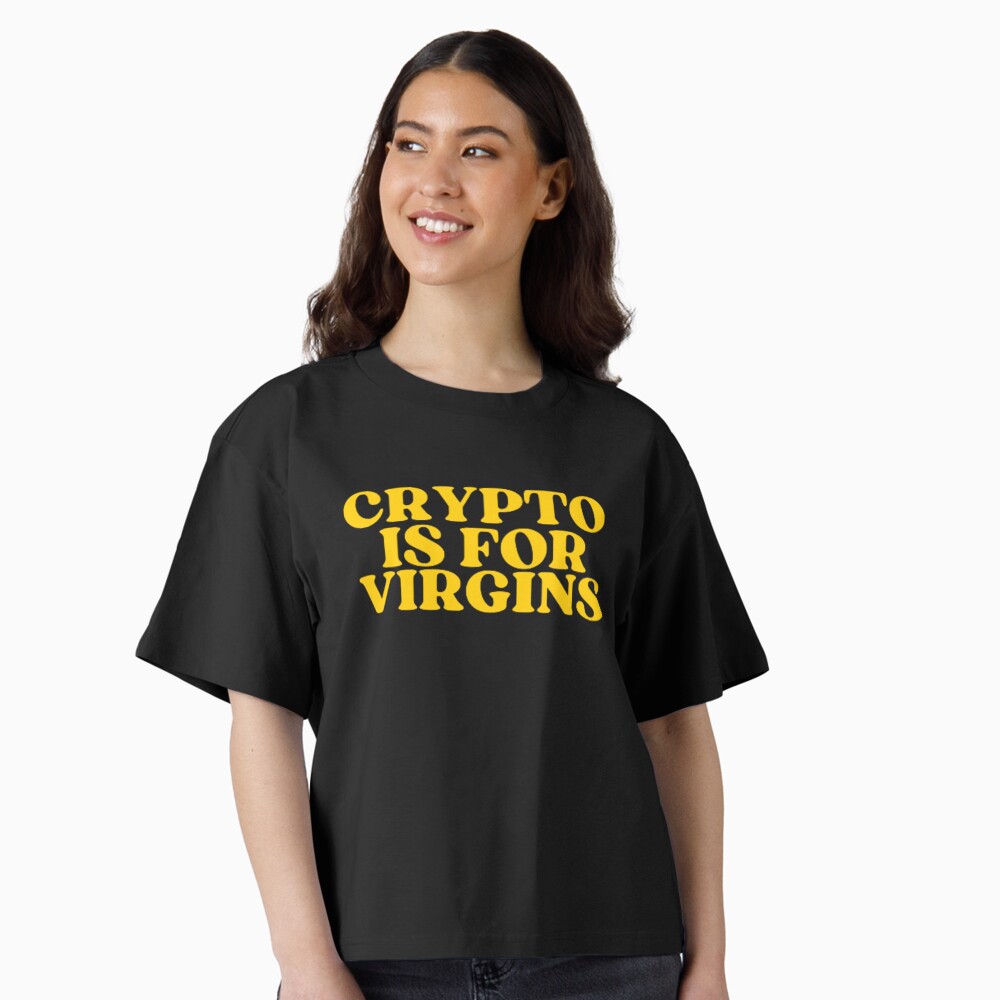 Crypto Is for Virgins Cryptocurrency Oversized T-Shirt
