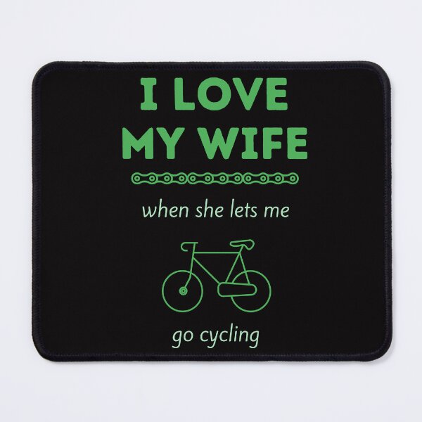 Item preview, I Love My Wife When She Lets Me Go Cycling designed and sold by Rrrainbow.