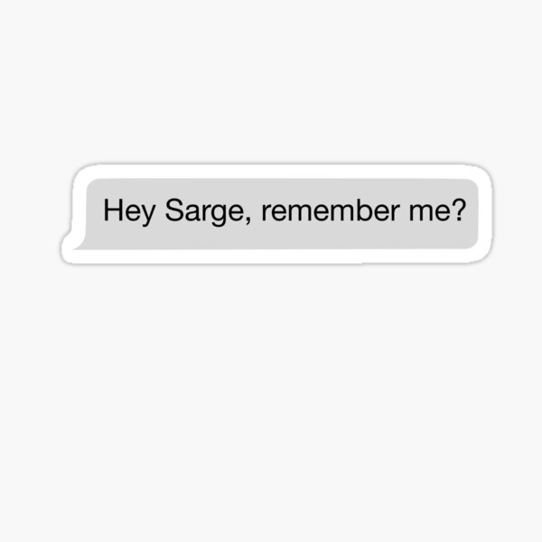 Item preview, "Hey Sarge, remember me?" designed and sold by tea-rex23.