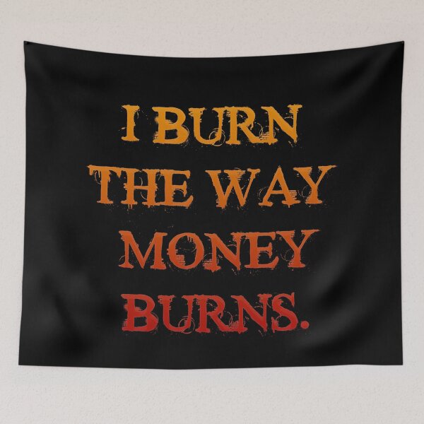 Item preview, I burn the way money burns. designed and sold by mensijazavcevic.