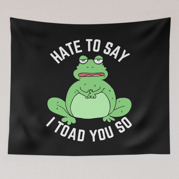 Item preview, Hate To Say I Toad You So funny Sarcastic quote  designed and sold by awadesigns.