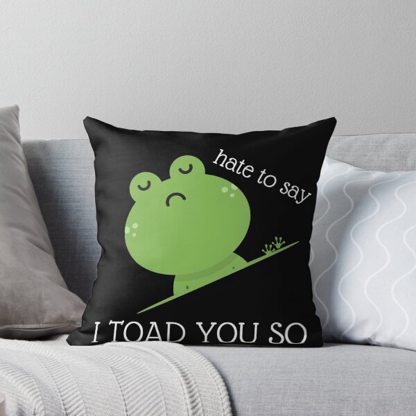 Item preview, Hate To Say I Toad You So funny Sarcastic quote  designed and sold by awadesigns.